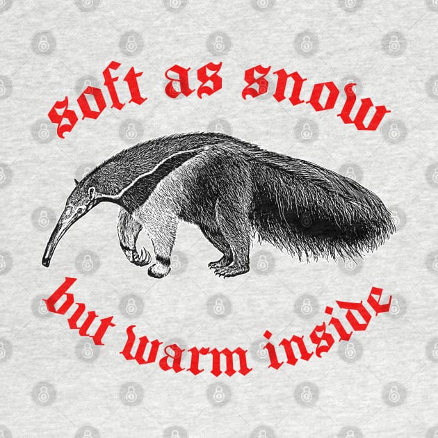 Soft As Snow But Warm Outside ∆ Nihilist Anteater Design by DankFutura